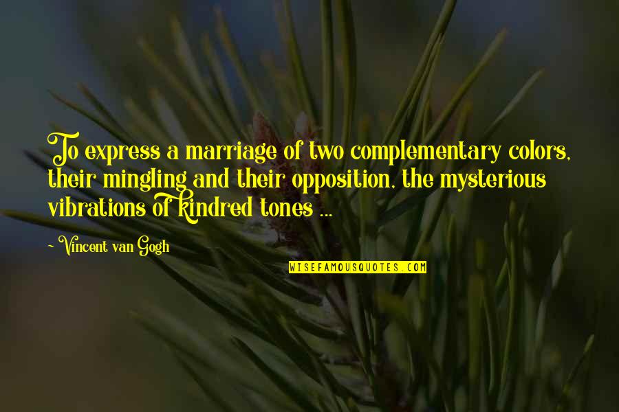 Snitterfield Garden Quotes By Vincent Van Gogh: To express a marriage of two complementary colors,