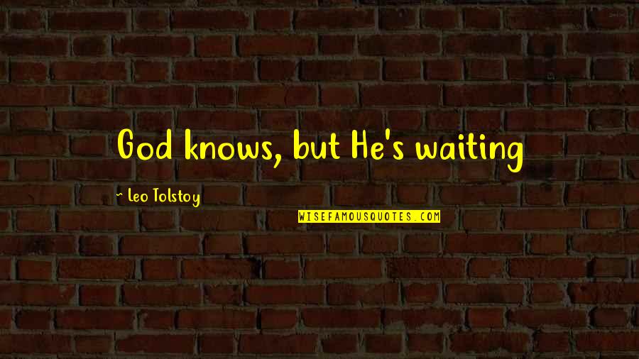Snk Wiki Quotes By Leo Tolstoy: God knows, but He's waiting