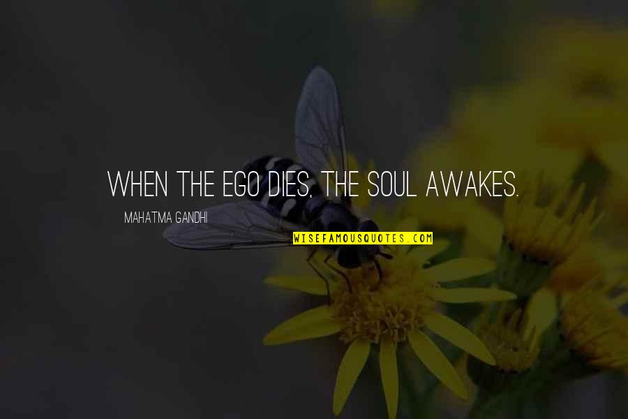 Snk Wiki Quotes By Mahatma Gandhi: When the ego dies, the soul awakes.