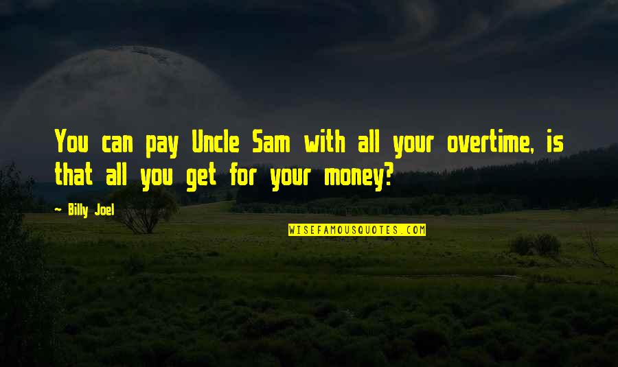 Snl Deep Thoughts Quotes By Billy Joel: You can pay Uncle Sam with all your