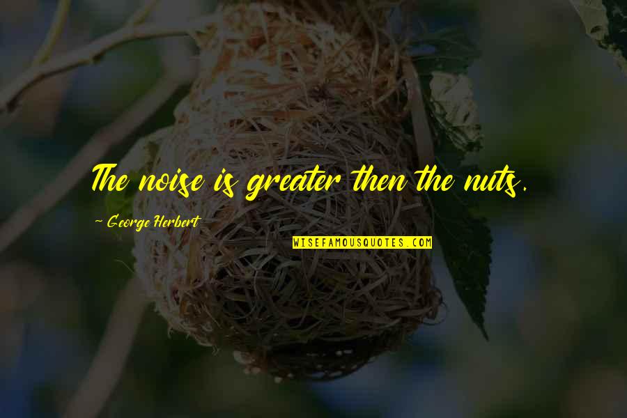 Snl Ky Jelly Quotes By George Herbert: The noise is greater then the nuts.