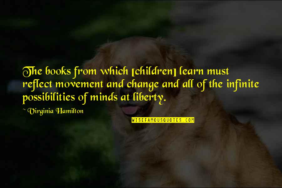 Snoo Snoo Quotes By Virginia Hamilton: The books from which [children] learn must reflect