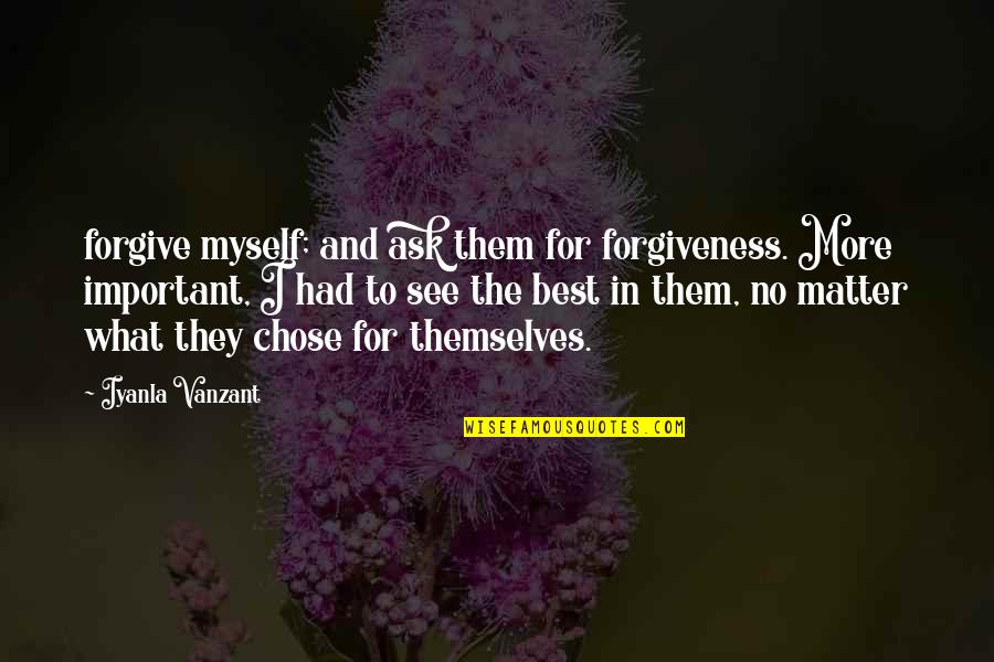 Snooze Alarm Quotes By Iyanla Vanzant: forgive myself; and ask them for forgiveness. More