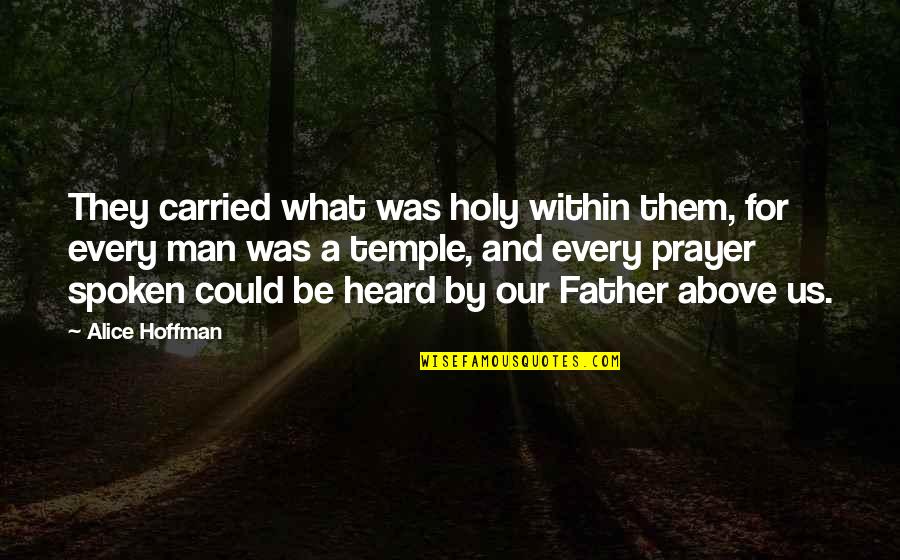 Snoseekers Quotes By Alice Hoffman: They carried what was holy within them, for