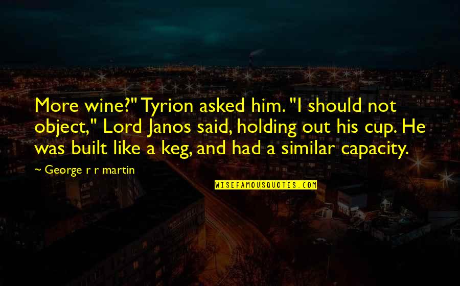 Snowling Hospice Quotes By George R R Martin: More wine?" Tyrion asked him. "I should not
