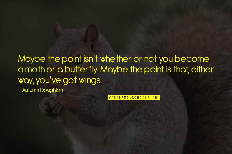 Sns Quotes By Autumn Doughton: Maybe the point isn't whether or not you