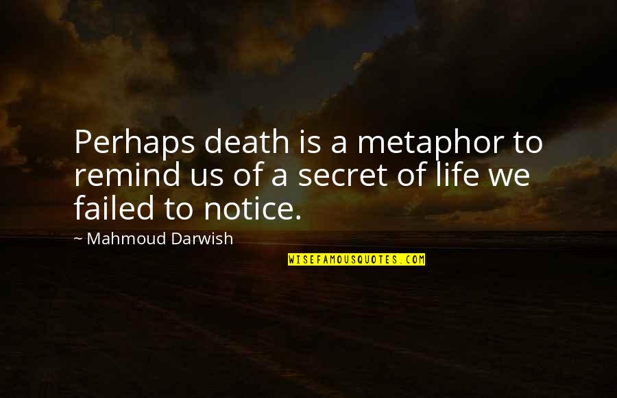 Snuffbox Quotes By Mahmoud Darwish: Perhaps death is a metaphor to remind us