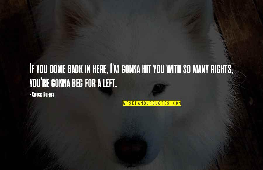 So Badass Quotes By Chuck Norris: If you come back in here, I'm gonna