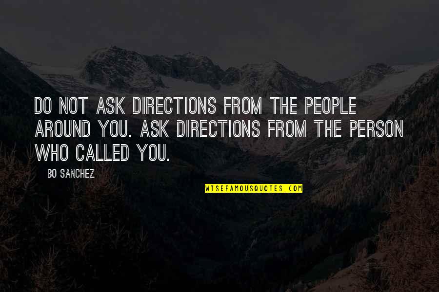 So Called Love Quotes By Bo Sanchez: Do not ask directions from the people around