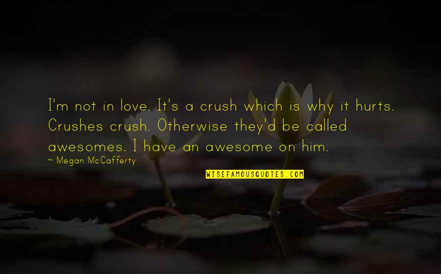 So Called Love Quotes By Megan McCafferty: I'm not in love. It's a crush which