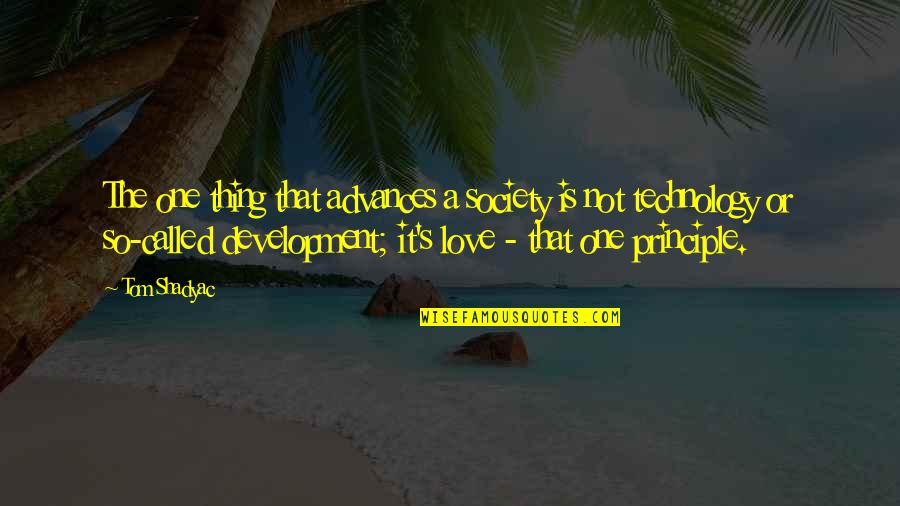 So Called Love Quotes By Tom Shadyac: The one thing that advances a society is