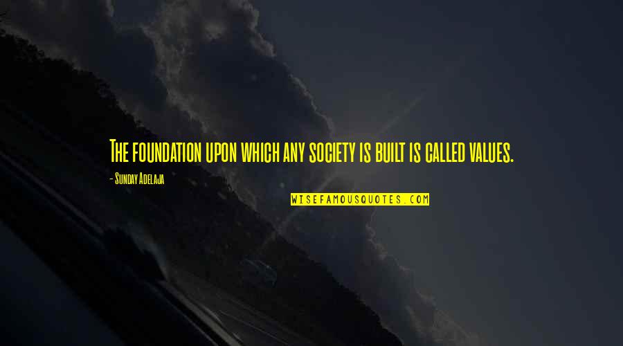 So Called Society Quotes By Sunday Adelaja: The foundation upon which any society is built