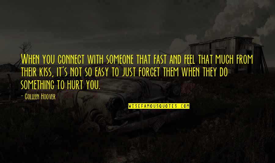 So Easy To Forget Quotes By Colleen Hoover: When you connect with someone that fast and