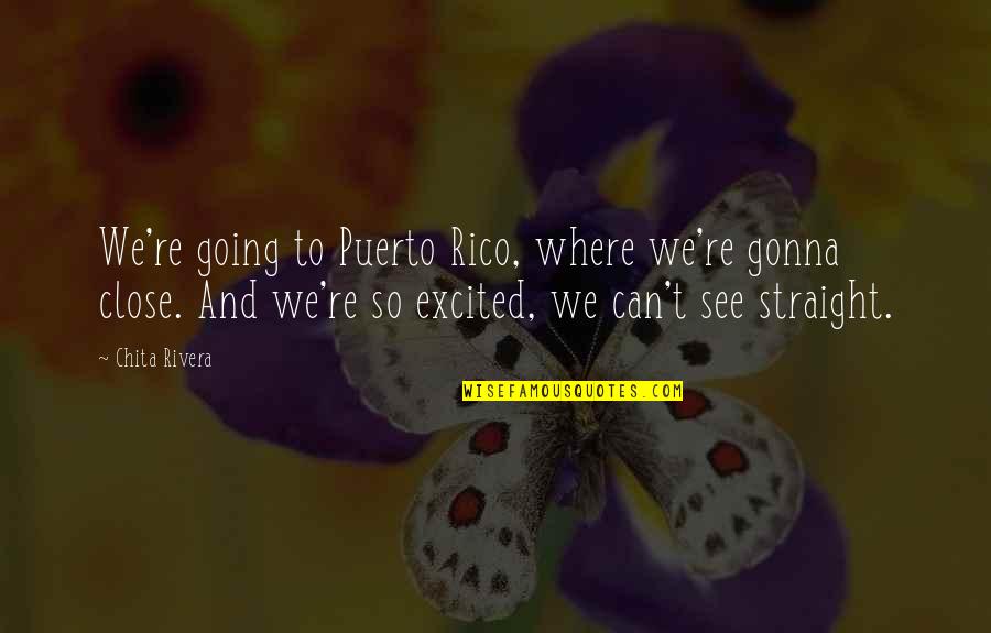 So Excited To See You Quotes By Chita Rivera: We're going to Puerto Rico, where we're gonna