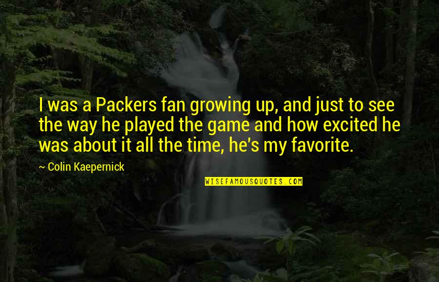 So Excited To See You Quotes By Colin Kaepernick: I was a Packers fan growing up, and