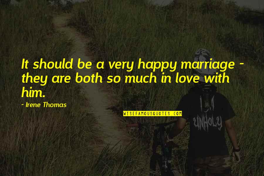 So Happy In Love Quotes By Irene Thomas: It should be a very happy marriage -