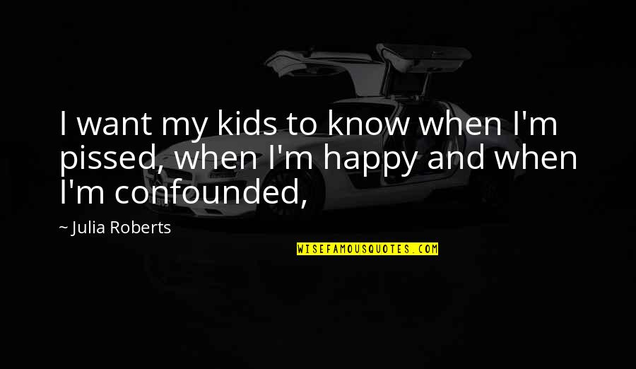 So Happy Its Over Quotes By Julia Roberts: I want my kids to know when I'm