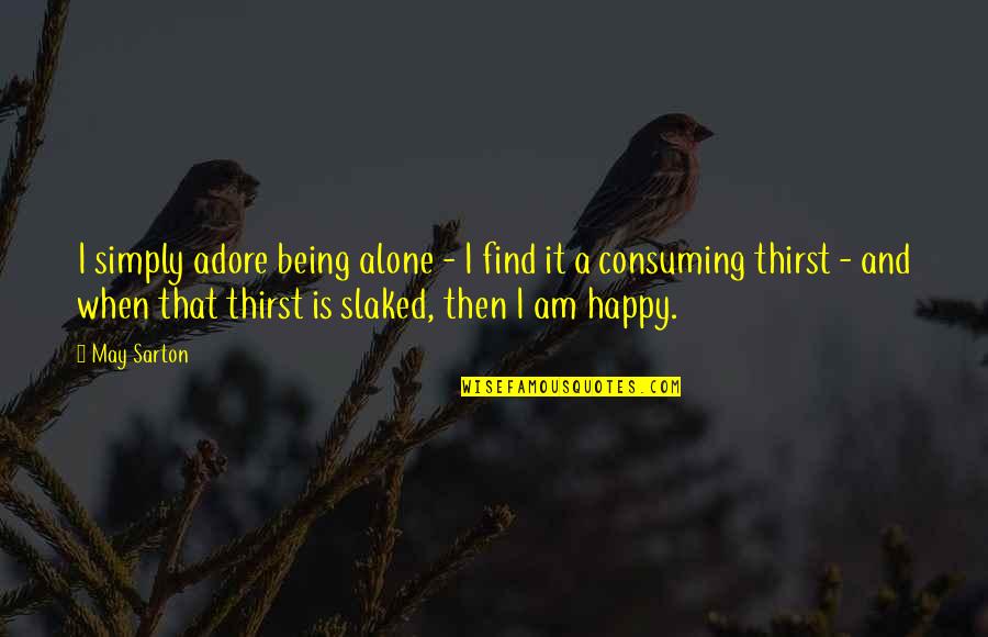 So Happy Its Over Quotes By May Sarton: I simply adore being alone - I find