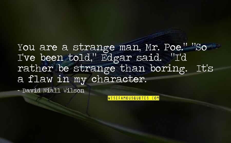 So It Been Said Quotes By David Niall Wilson: You are a strange man, Mr. Poe." "So