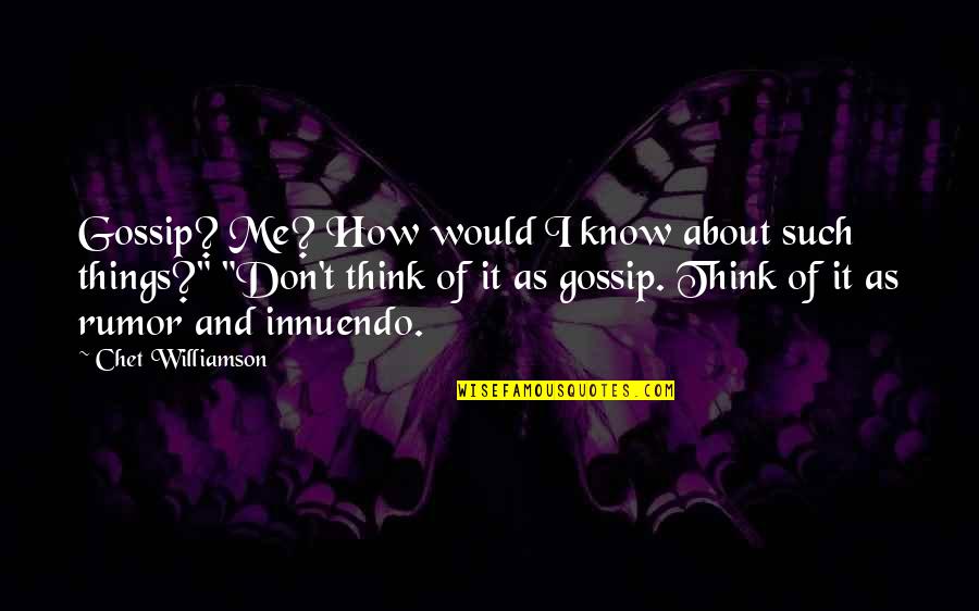 So Many Things To Think About Quotes By Chet Williamson: Gossip? Me? How would I know about such