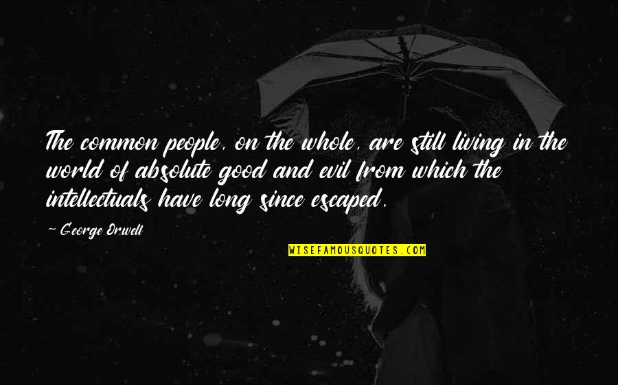 So Much Evil In The World Quotes By George Orwell: The common people, on the whole, are still