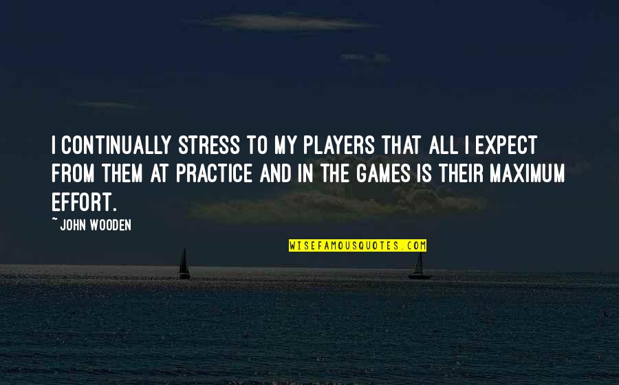 So Much Stress Quotes By John Wooden: I continually stress to my players that all