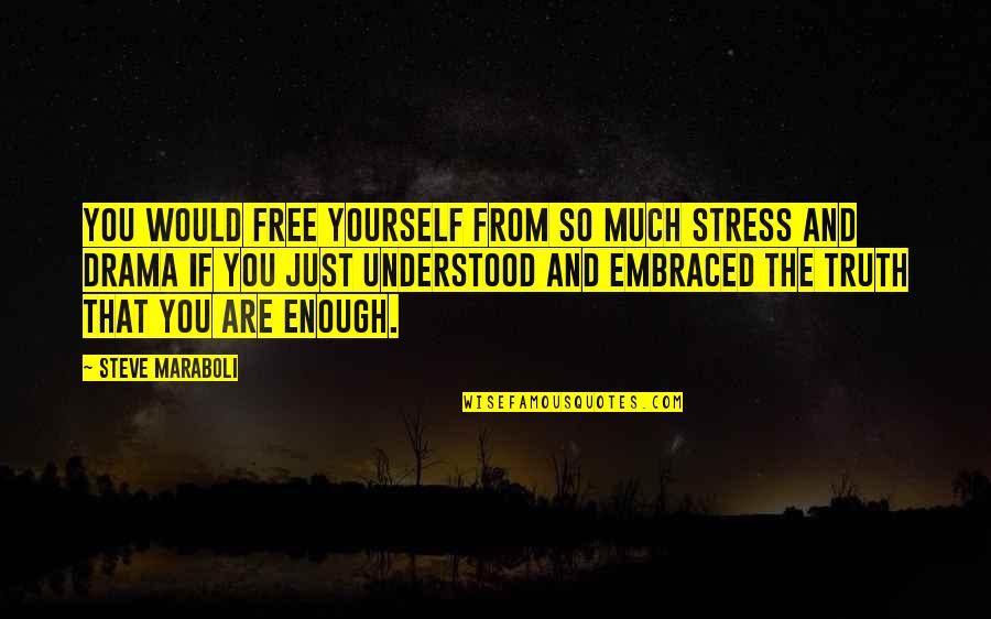 So Much Stress Quotes By Steve Maraboli: You would free yourself from so much stress