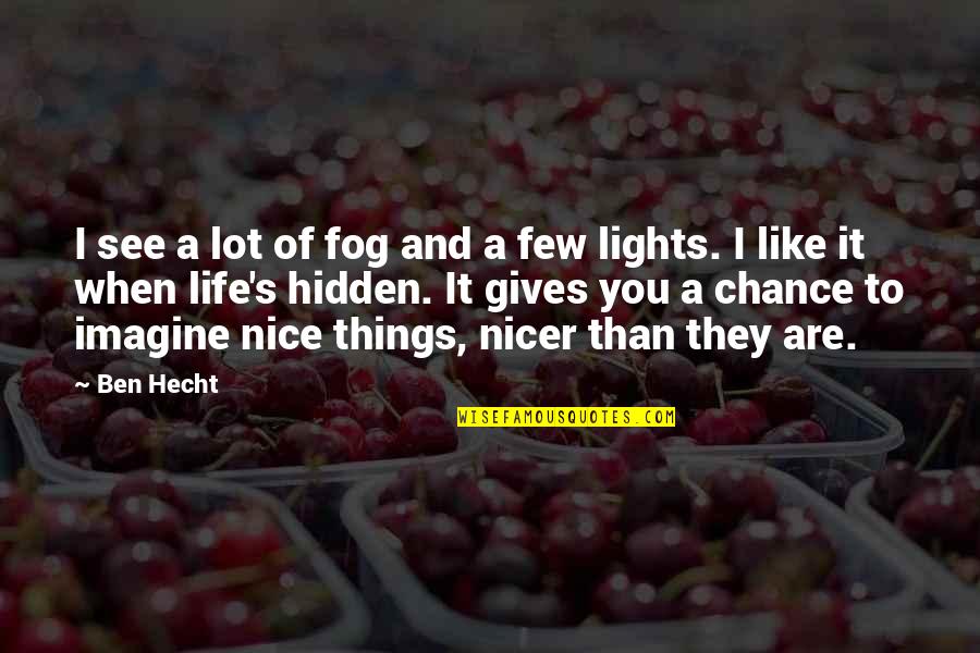 So Nice To See You Quotes By Ben Hecht: I see a lot of fog and a