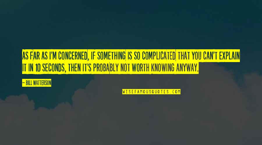 So Not Worth It Quotes By Bill Watterson: As far as I'm concerned, if something is