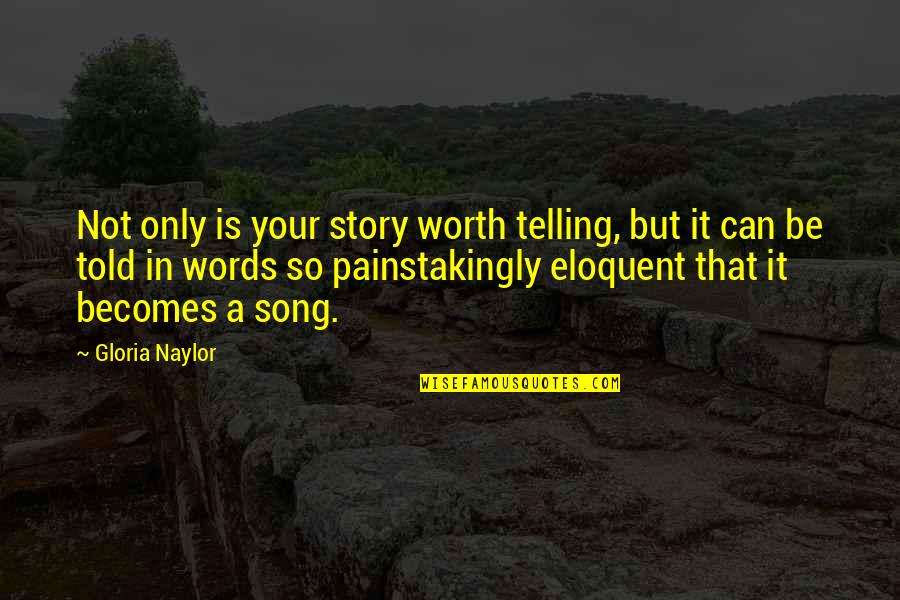 So Not Worth It Quotes By Gloria Naylor: Not only is your story worth telling, but