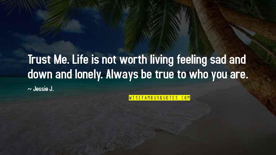 So Not Worth It Quotes By Jessie J.: Trust Me. Life is not worth living feeling