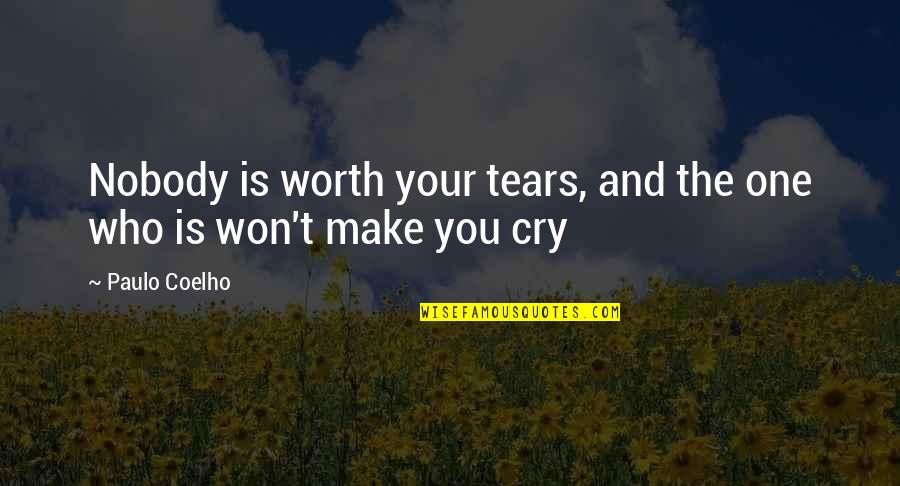 So Not Worth It Quotes By Paulo Coelho: Nobody is worth your tears, and the one