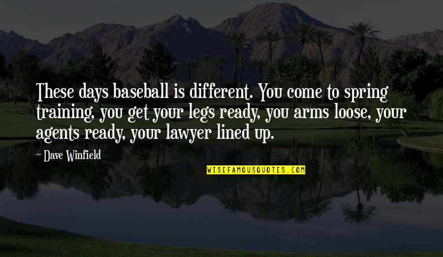 So Ready For Spring Quotes By Dave Winfield: These days baseball is different. You come to