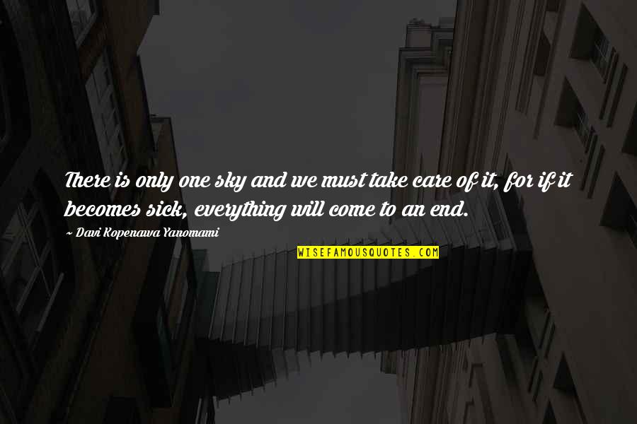 So Sick Of Everything Quotes By Davi Kopenawa Yanomami: There is only one sky and we must