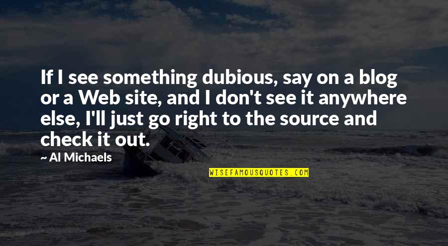 So Then They Say Blog Quotes By Al Michaels: If I see something dubious, say on a