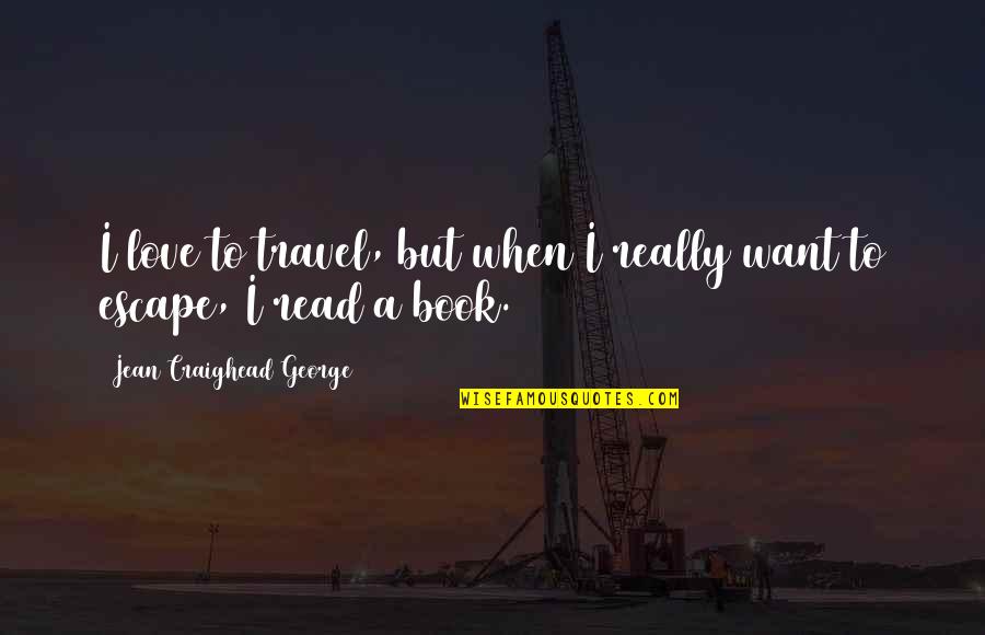 So This Is Love Book Quotes By Jean Craighead George: I love to travel, but when I really