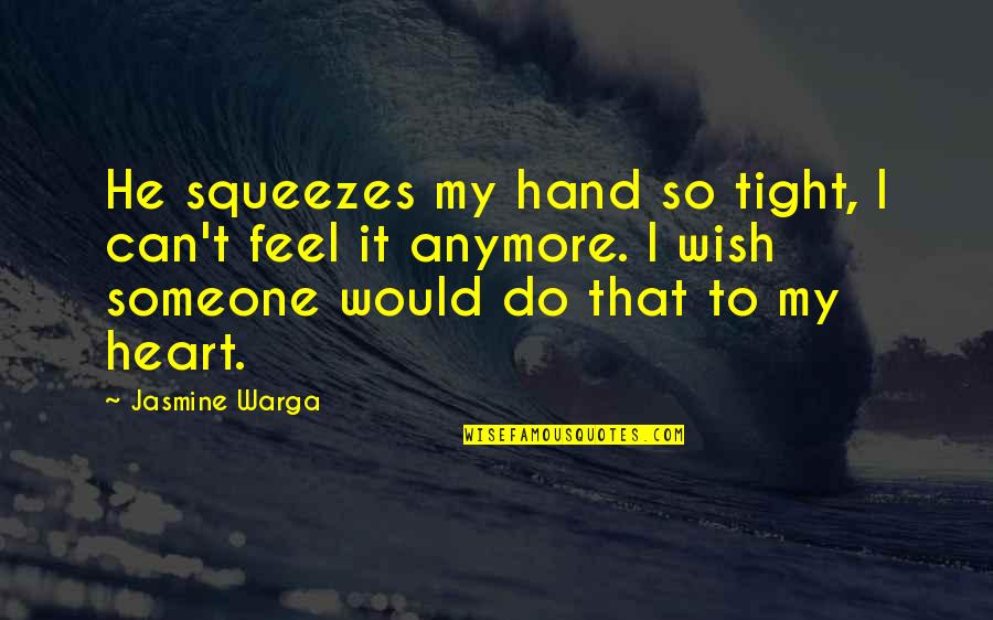 So Tight Quotes By Jasmine Warga: He squeezes my hand so tight, I can't