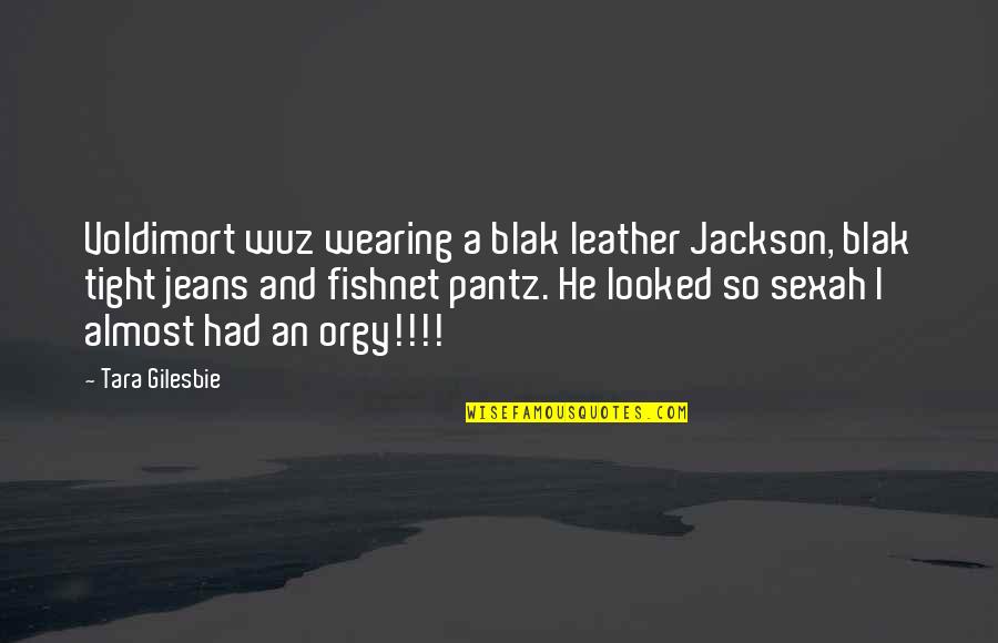 So Tight Quotes By Tara Gilesbie: Voldimort wuz wearing a blak leather Jackson, blak