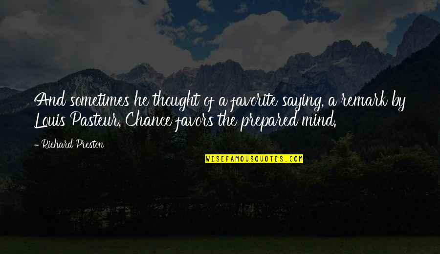 So You Are Saying There Is A Chance Quotes By Richard Preston: And sometimes he thought of a favorite saying,