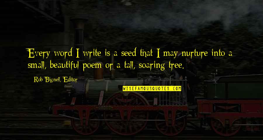 Soaring Quotes By Rob Bignell, Editor: Every word I write is a seed that