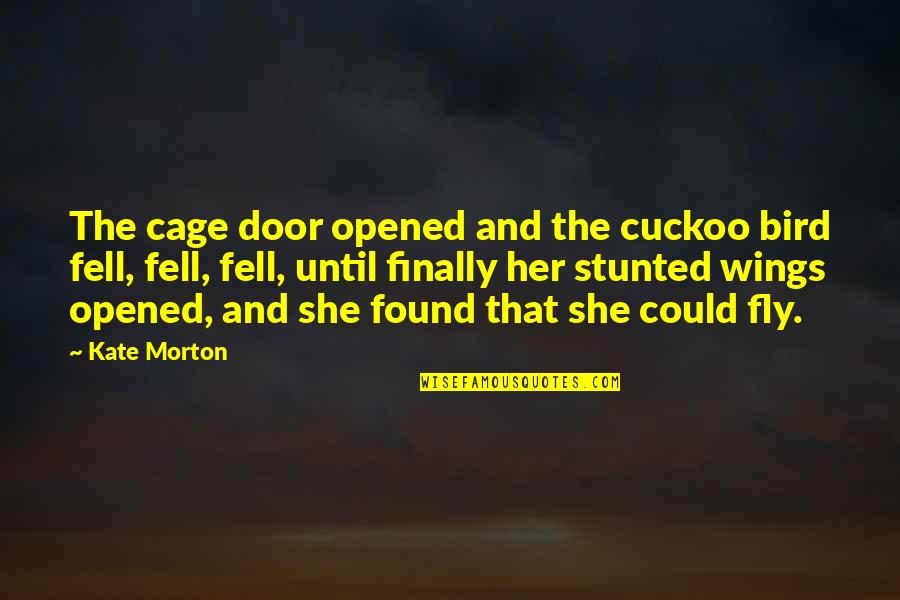 Sobhuza Ohba Quotes By Kate Morton: The cage door opened and the cuckoo bird