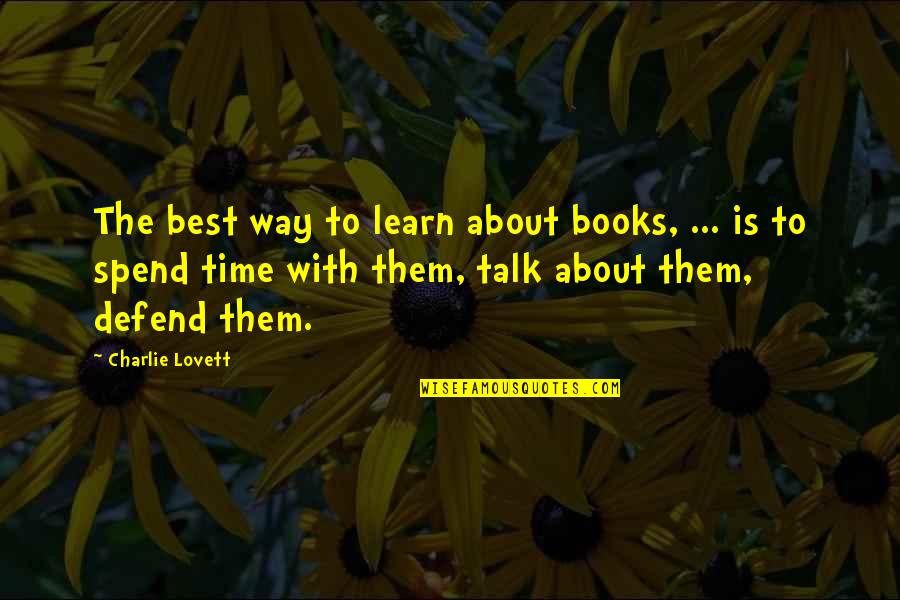 Sobkophotos Quotes By Charlie Lovett: The best way to learn about books, ...