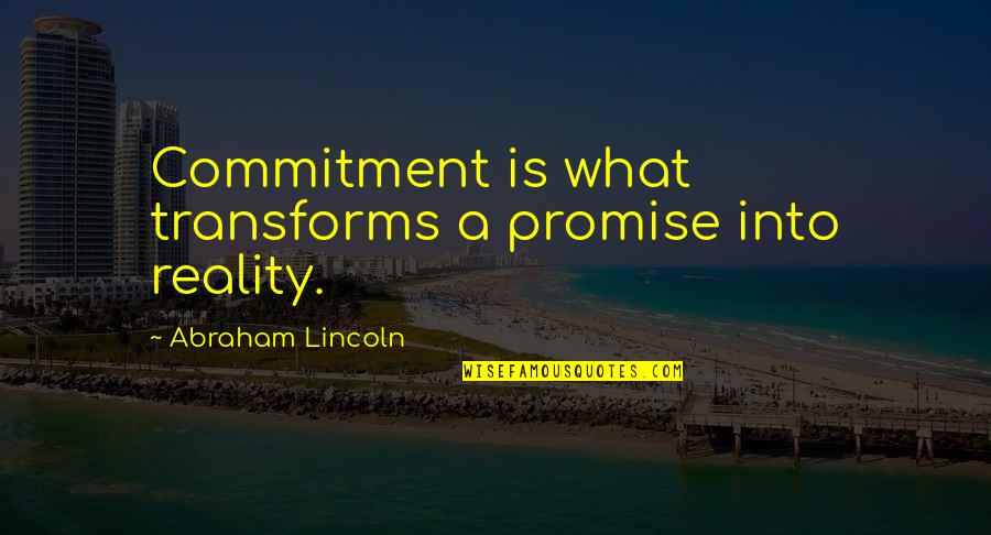 Sobolewska Maja Quotes By Abraham Lincoln: Commitment is what transforms a promise into reality.