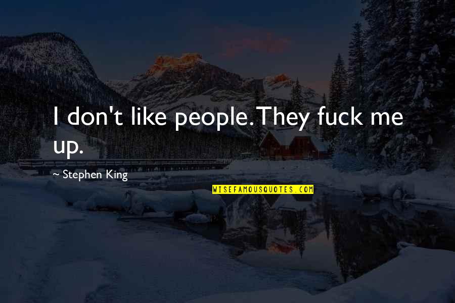 Sobota Weekend Quotes By Stephen King: I don't like people. They fuck me up.