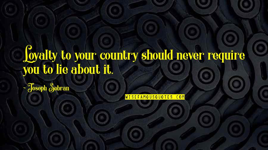 Sobran Quotes By Joseph Sobran: Loyalty to your country should never require you