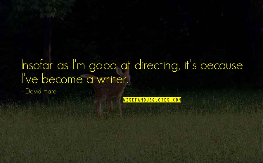 Sobremesa De Abacaxi Quotes By David Hare: Insofar as I'm good at directing, it's because