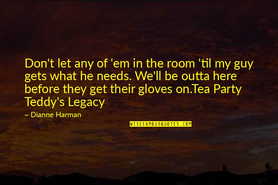 Sobrevivencia Quotes By Dianne Harman: Don't let any of 'em in the room