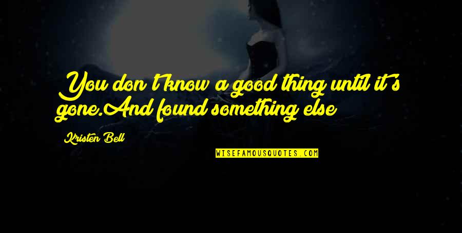 Sobrevivencia Quotes By Kristen Bell: You don't know a good thing until it's