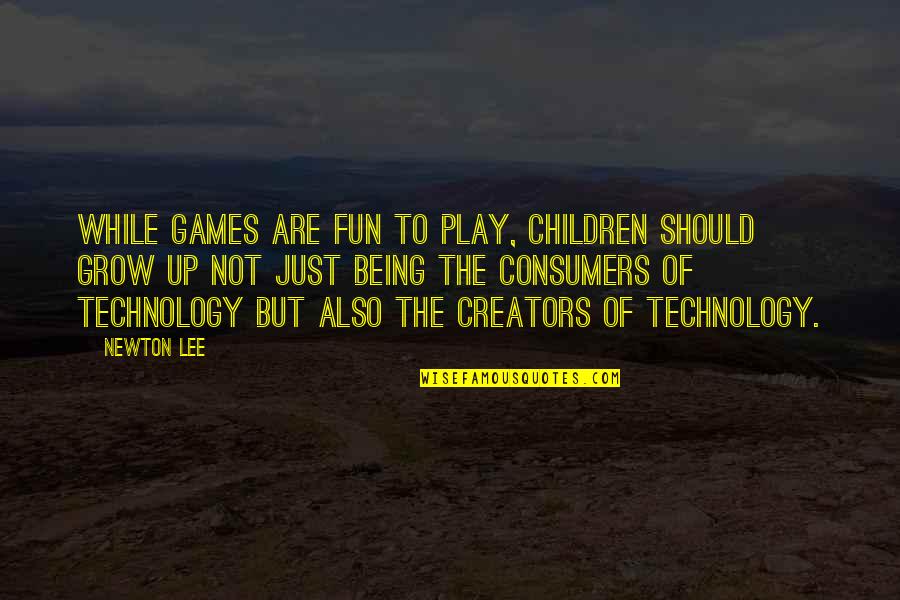 Sobriety Anniversary Quotes By Newton Lee: While games are fun to play, children should