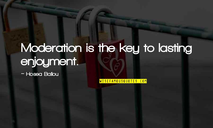 Sobrio Em Quotes By Hosea Ballou: Moderation is the key to lasting enjoyment.